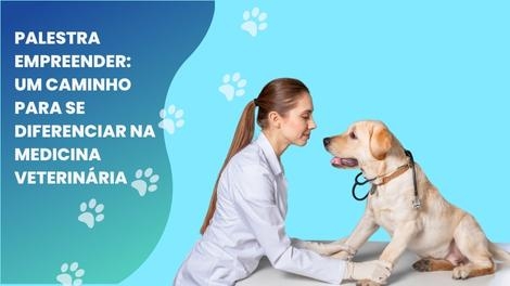 Palestra Empreender: um caminho para se diferenciar na medicina veterinária