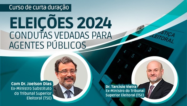 Eleições 2024: Condutas Vedadas